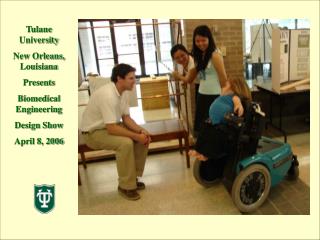 Tulane University New Orleans, Louisiana Presents Biomedical Engineering Design Show