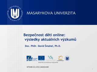 Bezpečnost dětí online : výsledk y aktu álních výzkumů Doc. PhDr. David Šmahel, Ph.D.