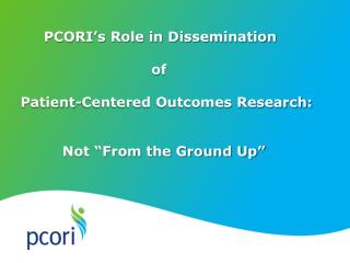 PCORI’s Role in Dissemination of