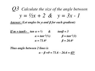 Q3	 Calculate the size of the angle between y = ½ x + 2 	&amp; 	y = 3x - 1