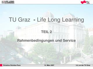 TU Graz - Life Long Learning TEIL 2 Rahmenbedingungen und Service