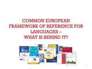COMMON EUROPEAN FRAMEWORK OF REFERENCE FOR LANGUAGES – WHAT IS BEHIND IT?