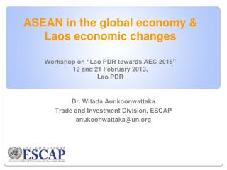 Dr. Witada Aunkoonwattaka Trade and Investment Division, ESCAP anukoonwattaka@un