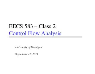 EECS 583 – Class 2 Control Flow Analysis