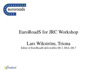 EuroRoadS for JRC Workshop Lars Wikström, Triona Editor of EuroRoadS deliverables D6.3, D6.6, D6.7
