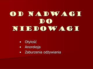 OD NADWAGI DO NIEDOWAGI