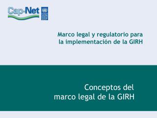 Marco legal y regulatorio para la implementación de la GIRH