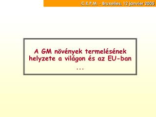 A GM növények termelésének helyzete a világon és az EU-ban ...