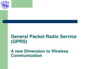 General Packet Radio Service (GPRS) A new Dimension to Wireless Communication