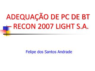 ADEQUAÇÃO DE PC DE BT – RECON 2007 LIGHT S.A.