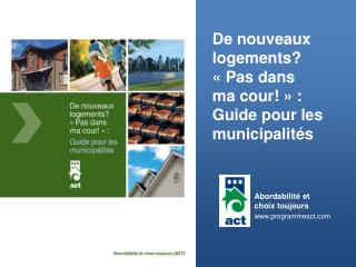 De nouveaux logements? « Pas dans ma cour! » : Guide pour les municipalités