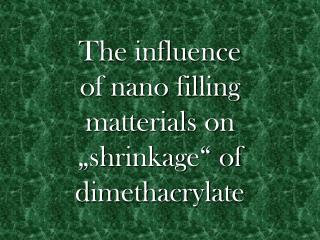 The influence of nano filling matterials on „shrinkage“ of dimethacrylate