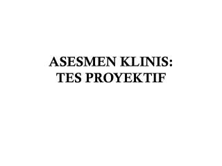 ASESMEN KLINIS: TES PROYEKTIF