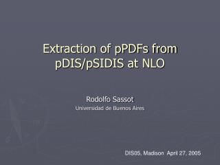 Extraction of pPDFs from pDIS/pSIDIS at NLO