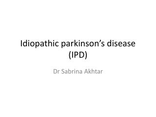 Idiopathic parkinson’s disease (IPD)
