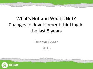 What’s Hot and What’s Not? Changes in development thinking in the last 5 years