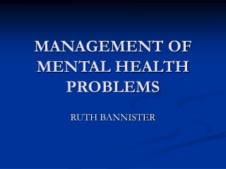 MANAGEMENT OF MENTAL HEALTH PROBLEMS