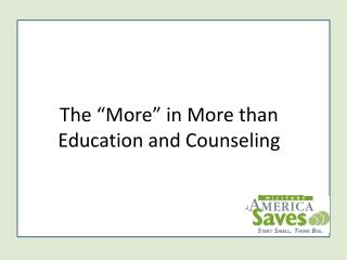 The “More” in More than Education and Counseling