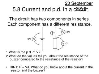 The circuit has two components in series. Each component has a different resistance.