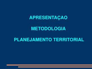 APRESENTAÇAO METODOLOGIA PLANEJAMENTO TERRITORIAL