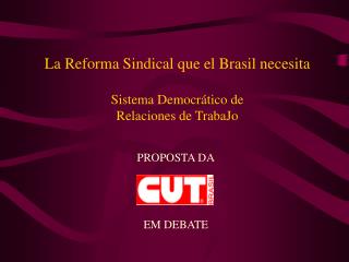 La Reforma Sindical que el Brasil necesita Sistema Democrático de Relaciones de TrabaJo