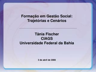 Formação em Gestão Social: Trajetórias e Cenários Tânia Fischer