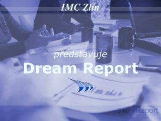 IMC Zlín představuje Dream Report