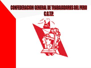 CONFEDERACION GENERAL DE TRABAJADORES DEL PERU C.G.T.P.