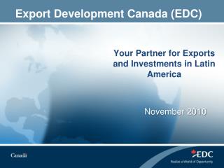 Your Partner for Exports and Investments in Latin America 	November 2010