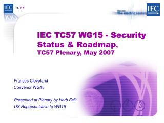 IEC TC57 WG15 - Security Status &amp; Roadmap , TC57 Plenary, May 2007
