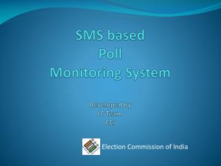 SMS based Poll Monitoring System Developed by IT Team ECI