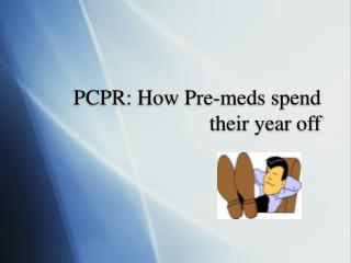 PCPR: How Pre-meds spend their year off