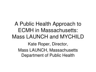 A Public Health Approach to ECMH in Massachusetts: Mass LAUNCH and MYCHILD