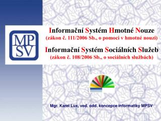 I nformační S ystém H motné N ouze (zákon č. 111/2006 Sb., o pomoci v hmotné nouzi)