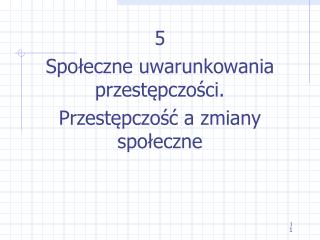 5 Społeczne uwarunkowania przestępczości. Przestępczość a zmiany społeczne