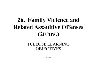 26. Family Violence and Related Assaultive Offenses (20 hrs.)