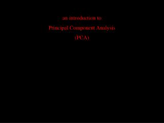 an introduction to Principal Component Analysis (PCA)