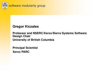 Gregor Kiczales Professor and NSERC/Xerox/Sierra Systems Software Design Chair