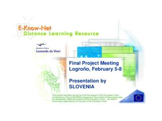 Final Project Meeting Logroño, February 5-8 Presentation by SLOVENIA