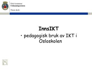 InnsIKT pedagogisk bruk av IKT i Osloskolen