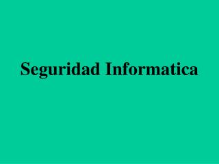 Seguridad Informatica
