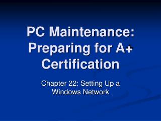 PC Maintenance: Preparing for A+ Certification