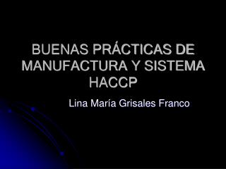 BUENAS PRÁCTICAS DE MANUFACTURA Y SISTEMA HACCP