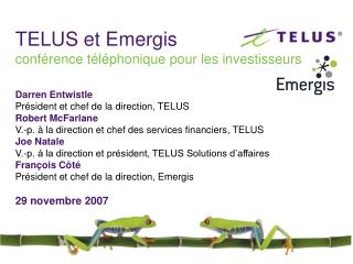 Darren Entwistle Président et chef de la direction, TELUS Robert McFarlane