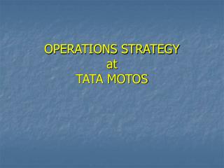 OPERATIONS STRATEGY at TATA MOTOS