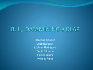 B. I., DATAMINING e OLAP