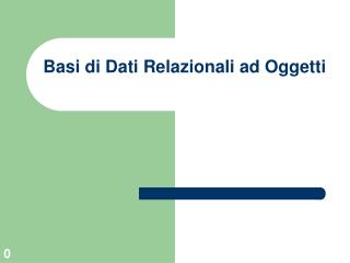 Basi di Dati Relazionali ad Oggetti