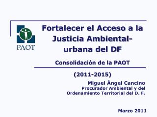 Fortalecer el Acceso a la Justicia Ambiental-urbana del DF Consolidación de la PAOT (2011-2015)