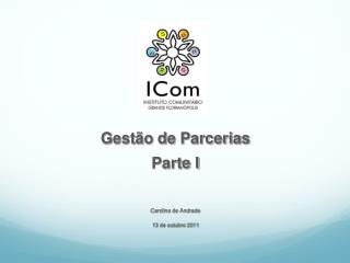 Gestão de Parcerias Parte I Carolina de Andrade 13 de outubro 2011