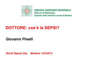 DOTTORE: cos’è la SEPSI? Giovanni Pinelli World Sepsis Day Modena 13/9/2012